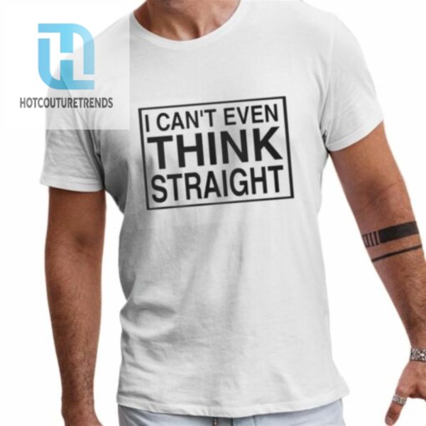 I Cant Even Think Straight Shirt hotcouturetrends 1 1