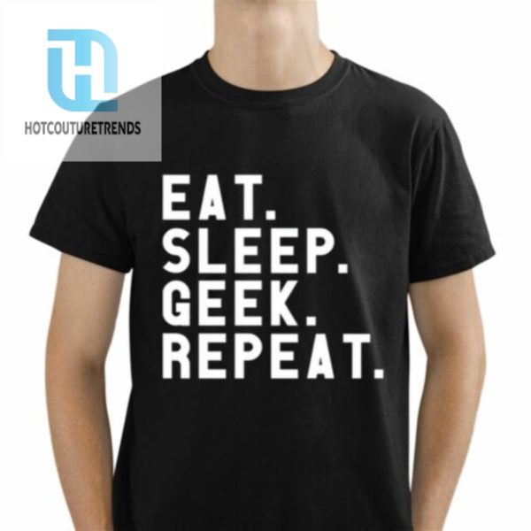 Eat Sleep Geek Repeat Shirt hotcouturetrends 1 1