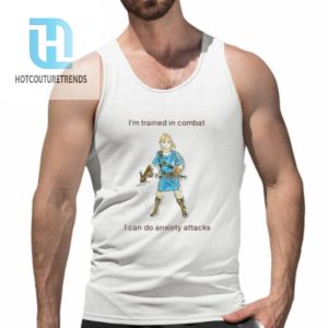 Im Trained In Combat I Can Do Anxiety Attacks Shirt hotcouturetrends 1 4