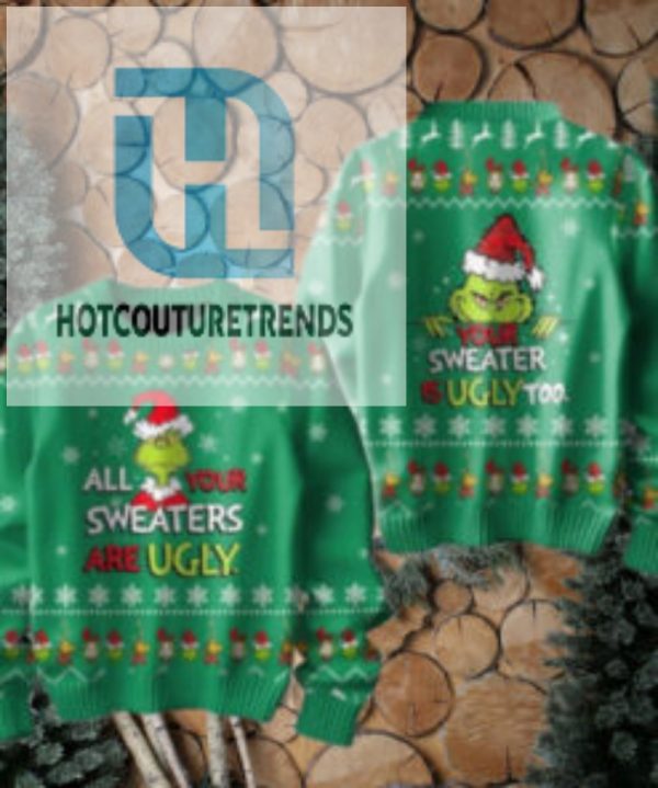 The Grinch All Your Sweaters Are Ugly 2024 Christmas Ugly Sweater hotcouturetrends 1