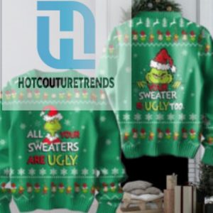 The Grinch All Your Sweaters Are Ugly 2024 Christmas Ugly Sweater hotcouturetrends 1 1