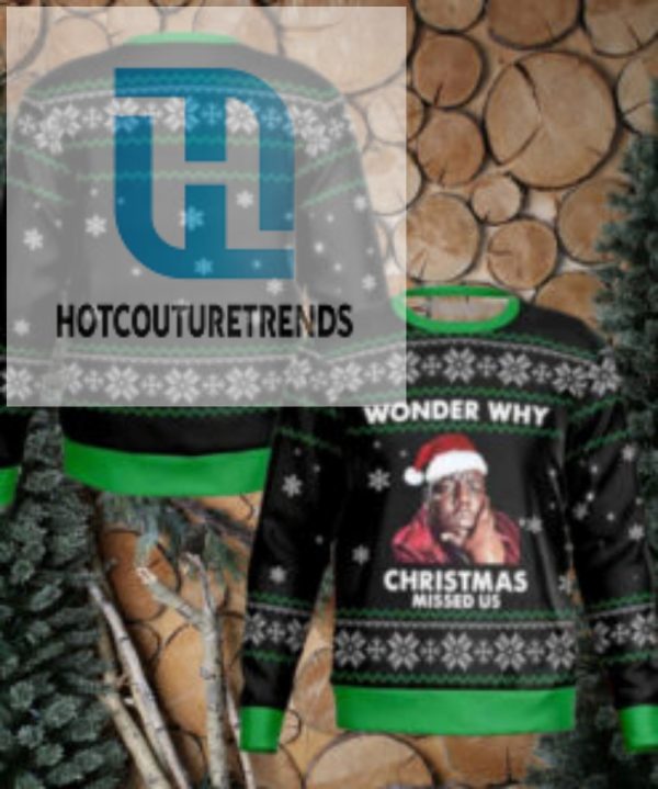 The Notorious Big Wonder Why Christmas Missed Us Biggie Chirstmas Gifts 2024 For Family And Friends Ugly Sweater hotcouturetrends 1