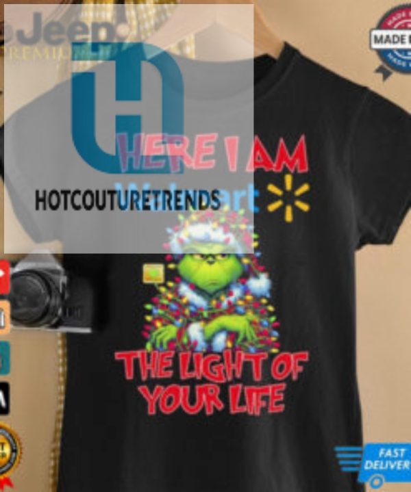 Official Santa Grinch Here I Am Walmart The Light Of Your Life Christmas Light Shirt hotcouturetrends 1