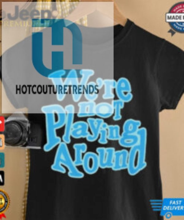 Official Were Not Playing Around Women Basketball T Shirt hotcouturetrends 1