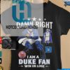 Duke Blue Devils Damn Right I Am A Duke Fan Win Or Lose 2024 Shirt hotcouturetrends 1