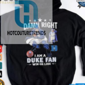 Duke Blue Devils Damn Right I Am A Duke Fan Win Or Lose 2024 Shirt hotcouturetrends 1 1