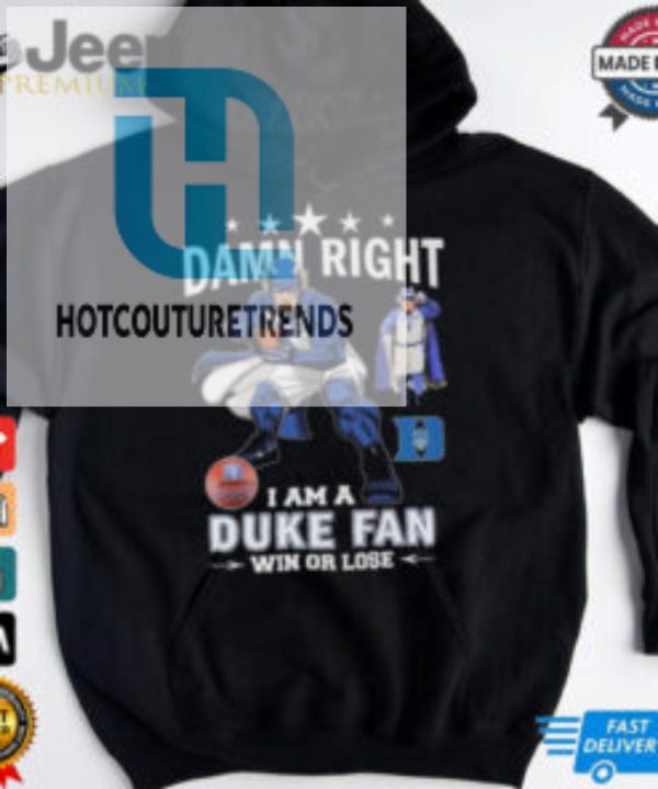 Duke Blue Devils Damn Right I Am A Duke Fan Win Or Lose 2024 Shirt hotcouturetrends 1 1