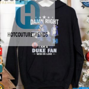 Duke Blue Devils Damn Right I Am A Duke Fan Win Or Lose 2024 Shirt hotcouturetrends 1 2