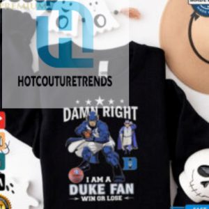 Duke Blue Devils Damn Right I Am A Duke Fan Win Or Lose 2024 Shirt hotcouturetrends 1 3