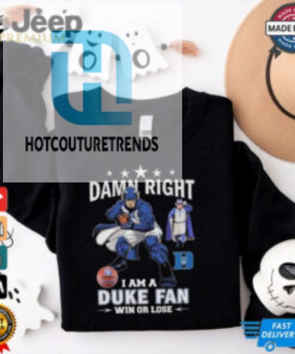 Duke Blue Devils Damn Right I Am A Duke Fan Win Or Lose 2024 Shirt hotcouturetrends 1 3