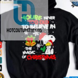 Youre Never Too Old To Believe In The Magic Of Christmas Snoopy Shirt hotcouturetrends 1 2