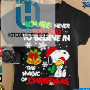 Youre Never Too Old To Believe In The Magic Of Christmas Snoopy Shirt hotcouturetrends 1 3