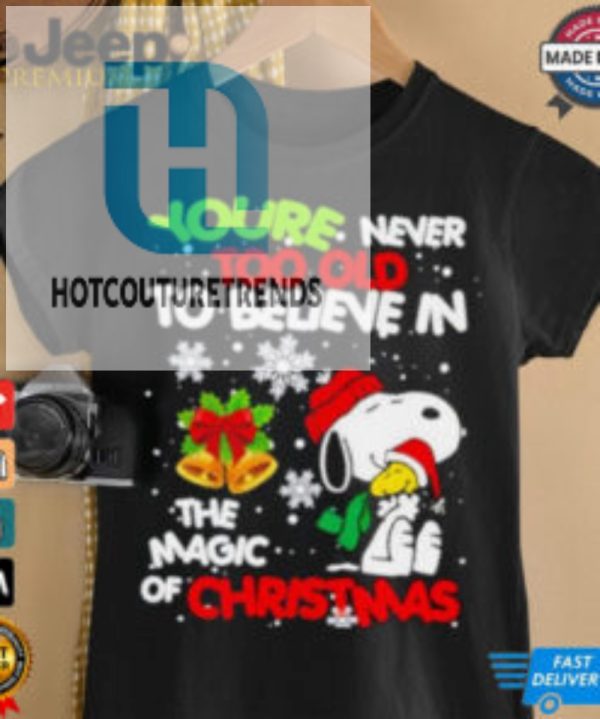 Youre Never Too Old To Believe In The Magic Of Christmas Snoopy Shirt hotcouturetrends 1 3