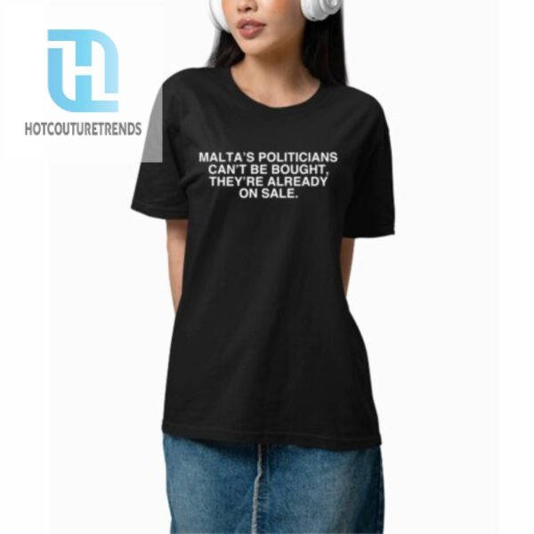 Maltas Politicians Cant Be Bought Theyre Already On Sale Shirt hotcouturetrends 1