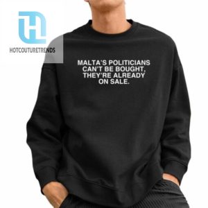 Maltas Politicians Cant Be Bought Theyre Already On Sale Shirt hotcouturetrends 1 2