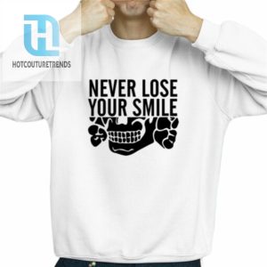 Never Lose Your Smile Meme Funny Shirt hotcouturetrends 1 2