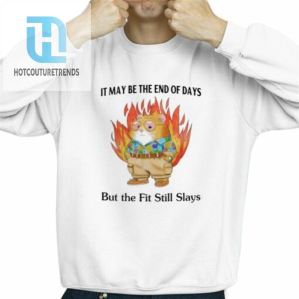 It May Be The End Of Days But The Fit Still Slays Shirt hotcouturetrends 1 2