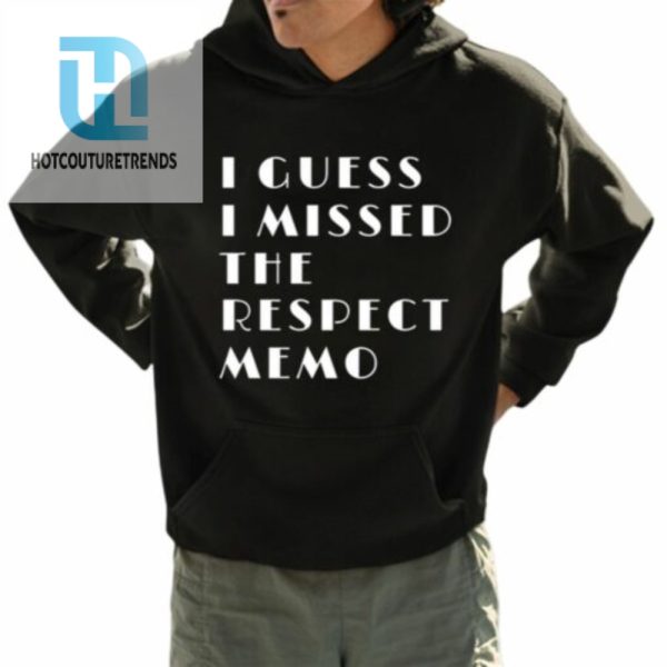 I Guess I Missed The Respect Memo Shirt hotcouturetrends 1 2