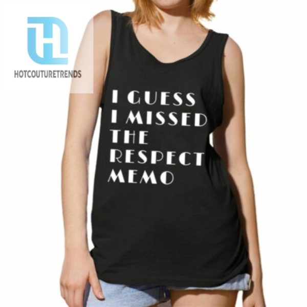 I Guess I Missed The Respect Memo Shirt hotcouturetrends 1 3