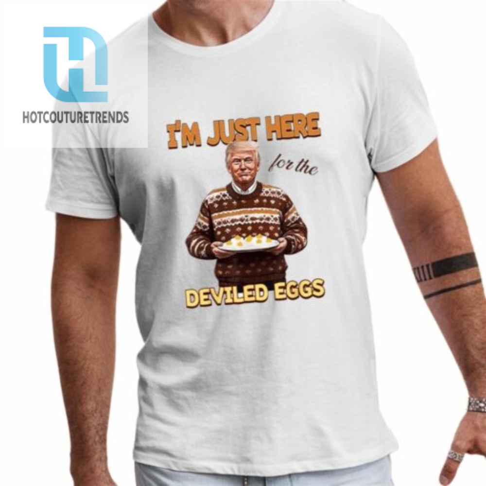 Trump Thanksgiving Im Just Here For The Deviled Eggs Shirt 