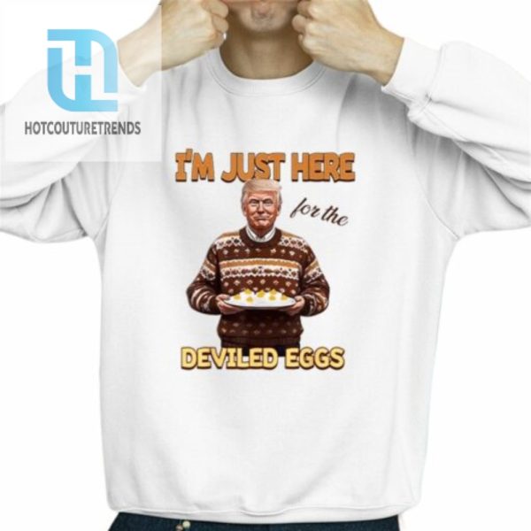 Trump Thanksgiving Im Just Here For The Deviled Eggs Shirt hotcouturetrends 1 2