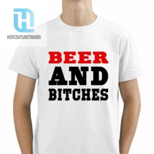 Beer And Bitches Shirt hotcouturetrends 1 1