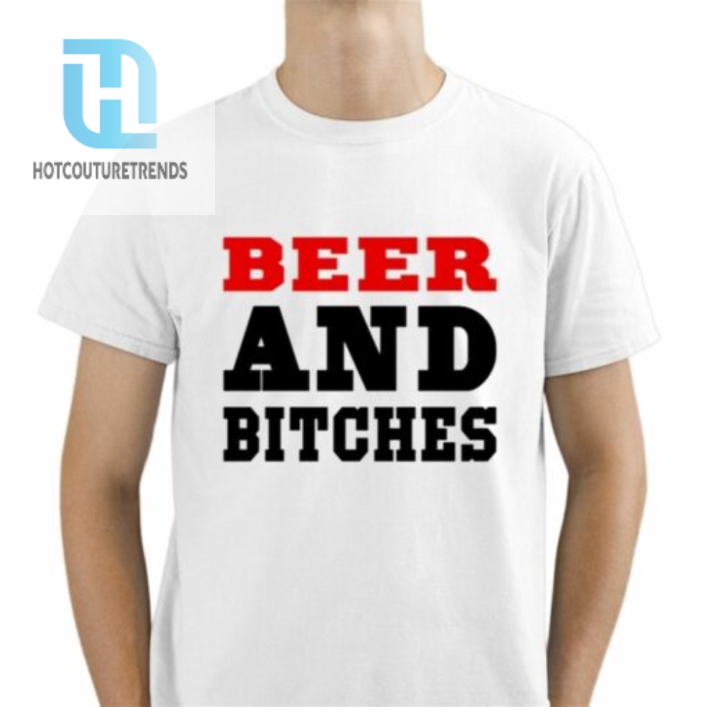 Beer And Bitches Shirt 