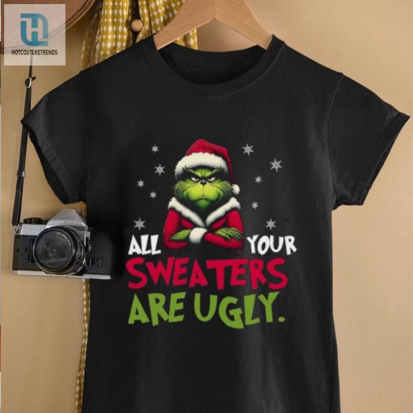 All Your Sweaters Are Ugly Sweatshirt Grinch Sweatshirt hotcouturetrends 1