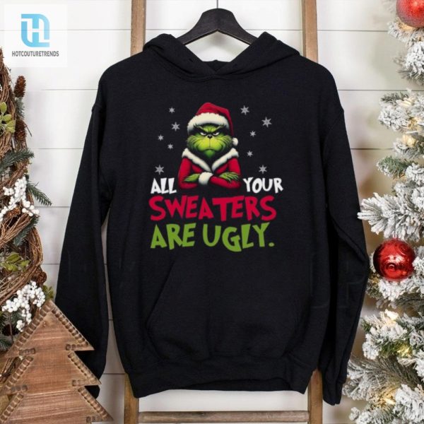 All Your Sweaters Are Ugly Sweatshirt Grinch Sweatshirt hotcouturetrends 1 1