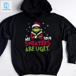 All Your Sweaters Are Ugly Sweatshirt Grinch Sweatshirt hotcouturetrends 1 3