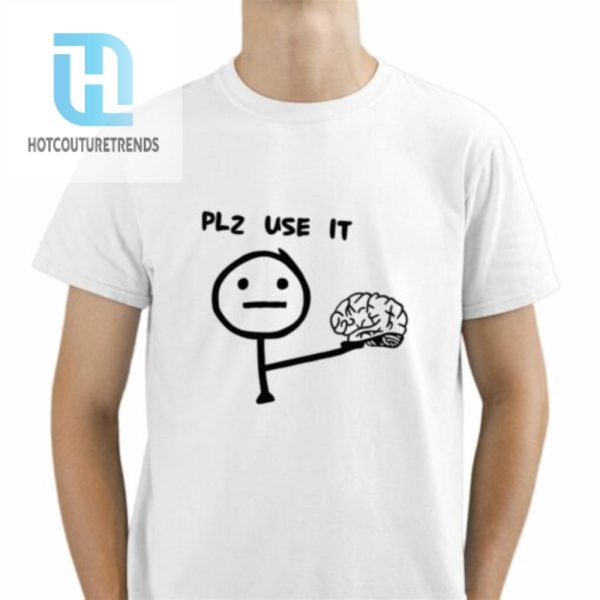 Plz Use It Brain Shirt hotcouturetrends 1 1