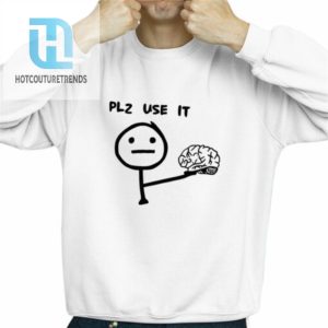 Plz Use It Brain Shirt hotcouturetrends 1 2