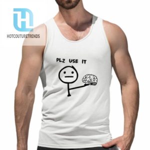 Plz Use It Brain Shirt hotcouturetrends 1 4