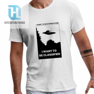 I Want To Be Stereotyped I Want To Be Classified Shirt hotcouturetrends 1 1