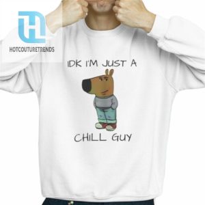 Idk Im Just A Chill Guy Shirt hotcouturetrends 1 2