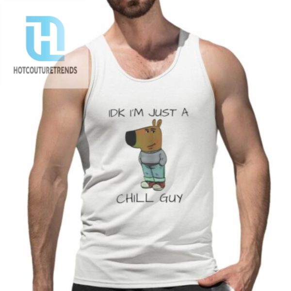 Idk Im Just A Chill Guy Shirt hotcouturetrends 1 4