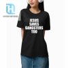 Jesus Saves Gangsters Too Shirt hotcouturetrends 1