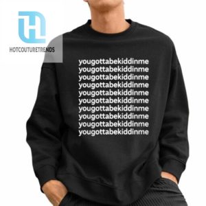 Reed Timmer You Gotta Be Kidding Me Shirt hotcouturetrends 1 1