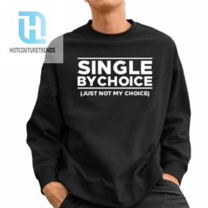 Single By Choice Just Not My Choice Shirt hotcouturetrends 1 2