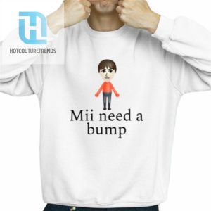 Mii Need A Bump Shirt hotcouturetrends 1 2