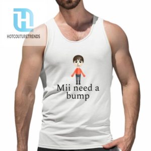 Mii Need A Bump Shirt hotcouturetrends 1 4