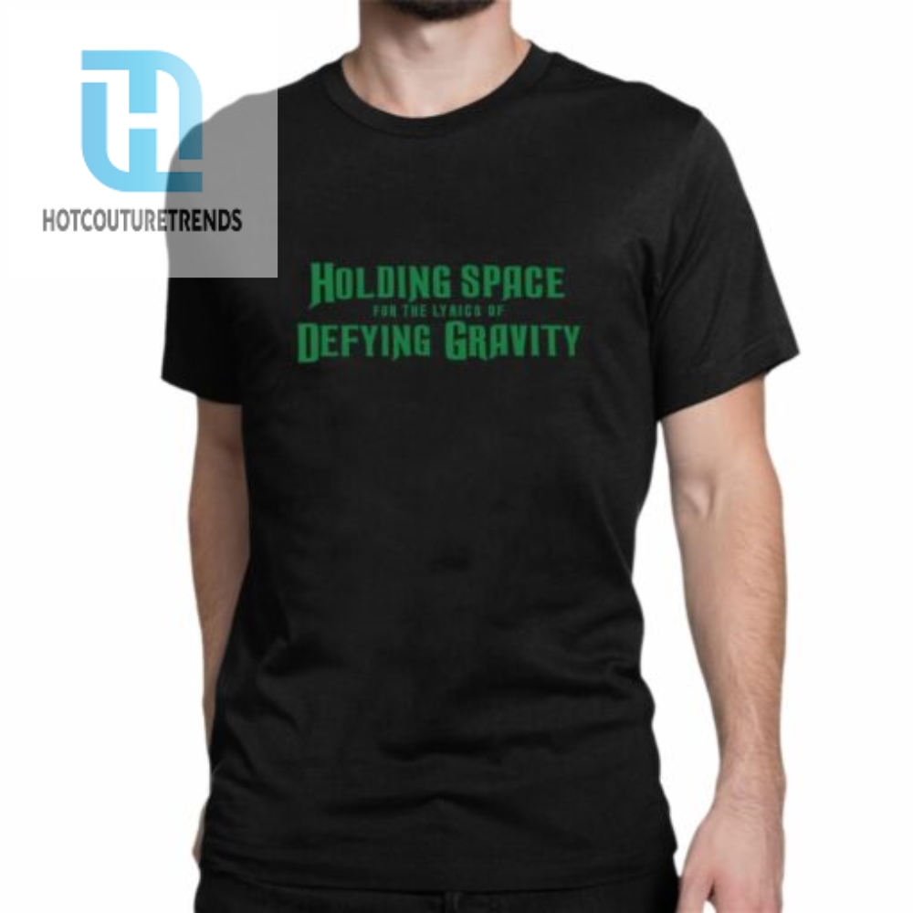 Holding Space For The Lyrics Of Defying Gravity Shirt 