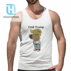 Trump Chill Guy Meme Shirt hotcouturetrends 1 4