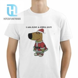 Santa Chill Guy I Am Just A Chill Guy Shirt hotcouturetrends 1 1