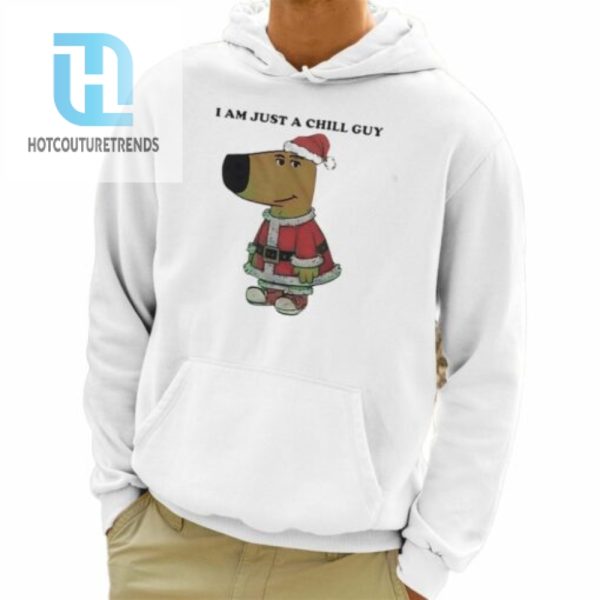 Santa Chill Guy I Am Just A Chill Guy Shirt hotcouturetrends 1 3