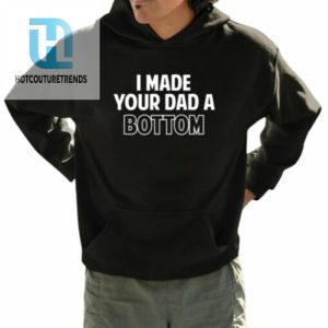 I Made Your Dad A Bottom Shirt hotcouturetrends 1 3