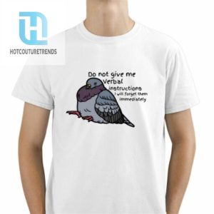 Do Not Give Me Verbal Instructions I Will Forget Them Immediately Shirt hotcouturetrends 1 1